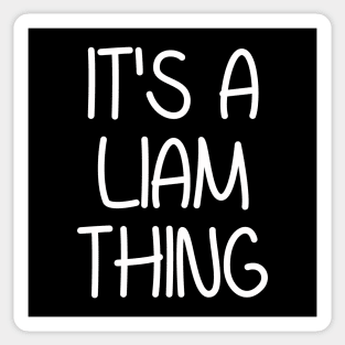 IT'S A LIAM THING Funny Birthday Men Name Gift Idea Sticker